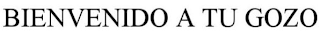 BIENVENIDO A TU GOZO