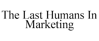 THE LAST HUMANS IN MARKETING