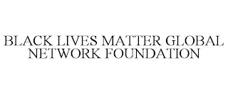 BLACK LIVES MATTER GLOBAL NETWORK FOUNDATION