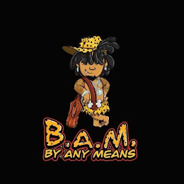 B.A.M. BY ANY MEANS