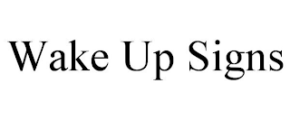 WAKE UP SIGNS