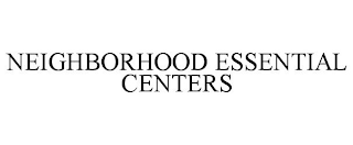 NEIGHBORHOOD ESSENTIAL CENTERS