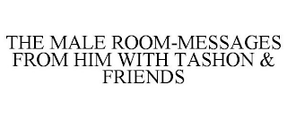 THE MALE ROOM-MESSAGES FROM HIM WITH TASHON & FRIENDS