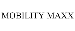 MOBILITY MAXX