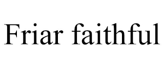 FRIAR FAITHFUL