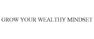 GROW YOUR WEALTHY MINDSET