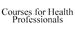 COURSES FOR HEALTH PROFESSIONALS