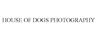 HOUSE OF DOGS PHOTOGRAPHY