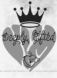 DEEPLY GIFTED NO MATTER HOW BROKEN A GIFT LOCKED IS AWAY BENEATH