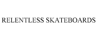 RELENTLESS SKATEBOARDS