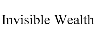 INVISIBLE WEALTH