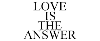 LOVE IS THE ANSWER