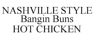 NASHVILLE STYLE BANGIN BUNS HOT CHICKEN