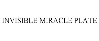 INVISIBLE MIRACLE PLATE