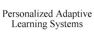 PERSONALIZED ADAPTIVE LEARNING SYSTEMS