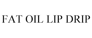 FAT OIL LIP DRIP