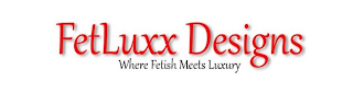 FETLUXX DESIGNS WHERE FETISSH MEETS LUXURY