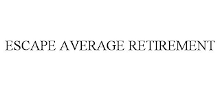 ESCAPE AVERAGE RETIREMENT