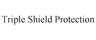 TRIPLE SHIELD PROTECTION