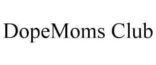 DOPEMOMS CLUB