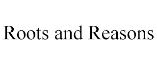 ROOTS AND REASONS