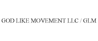 GOD LIKE MOVEMENT LLC / GLM