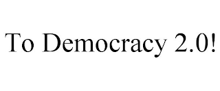 TO DEMOCRACY 2.0!