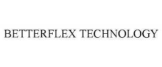 BETTERFLEX TECHNOLOGY