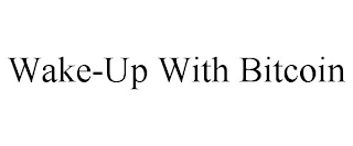 WAKE-UP WITH BITCOIN