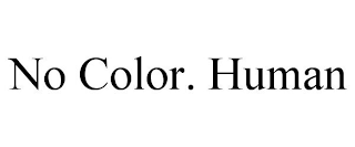 NO COLOR. HUMAN