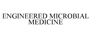 ENGINEERED MICROBIAL MEDICINE