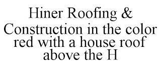 HINER ROOFING & CONSTRUCTION IN THE COLOR RED WITH A HOUSE ROOF ABOVE THE H