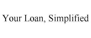 YOUR LOAN, SIMPLIFIED