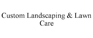 CUSTOM LANDSCAPING & LAWN CARE