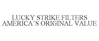 LUCKY STRIKE FILTERS AMERICA'S ORIGINAL VALUE