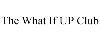 THE WHAT IF UP CLUB