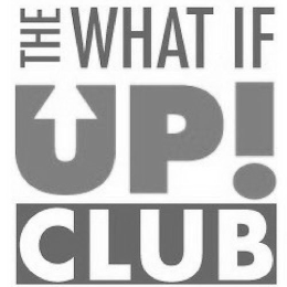 THE WHAT IF UP! CLUB