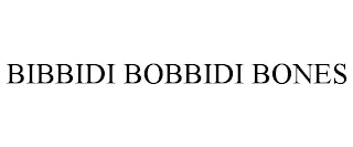 BIBBIDI BOBBIDI BONES