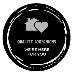 QUALITY COMPANIONS WE'RE HERE FOR YOU