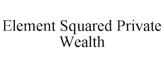 ELEMENT SQUARED PRIVATE WEALTH