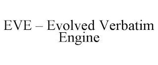 EVE - EVOLVED VERBATIM ENGINE