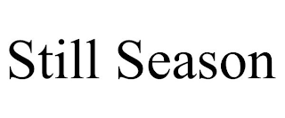 STILL SEASON