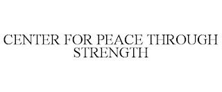 CENTER FOR PEACE THROUGH STRENGTH