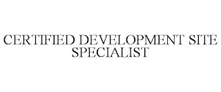 CERTIFIED DEVELOPMENT SITE SPECIALIST