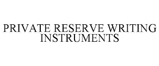 PRIVATE RESERVE WRITING INSTRUMENTS