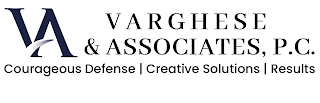 VA VARGHESE & ASSOCIATES, P.C. COURAGEOUS DEFENSE | CREATIVE SOLUTIONS | RESULTS