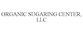 ORGANIC SUGARING CENTER, LLC