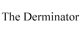 THE DERMINATOR