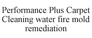 PERFORMANCE PLUS CARPET CLEANING WATER FIRE MOLD REMEDIATION