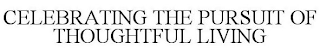 CELEBRATING THE PURSUIT OF THOUGHTFUL LIVING